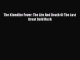 [Read book] The Klondike Fever: The Life And Death Of The Last Great Gold Rush [PDF] Online