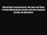 [Read book] Liberal Hearts and Coronets: The Lives and Times of Ishbel Marjoribanks Gordon