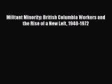 [Read book] Militant Minority: British Columbia Workers and the Rise of a New Left 1948-1972