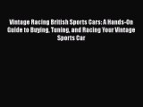 [Read Book] Vintage Racing British Sports Cars: A Hands-On Guide to Buying Tuning and Racing
