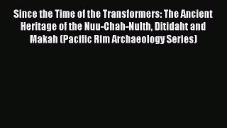 [Read book] Since the Time of the Transformers: The Ancient Heritage of the Nuu-Chah-Nulth