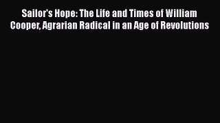 [Read book] Sailor's Hope: The Life and Times of William Cooper Agrarian Radical in an Age