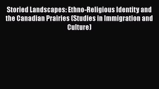 [Read book] Storied Landscapes: Ethno-Religious Identity and the Canadian Prairies (Studies