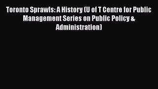 [Read book] Toronto Sprawls: A History (U of T Centre for Public Management Series on Public