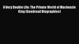[Read book] A Very Double Life: The Private World of Mackenzie King (Goodread Biographies)