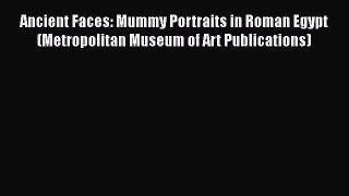 [Read book] Ancient Faces: Mummy Portraits in Roman Egypt (Metropolitan Museum of Art Publications)