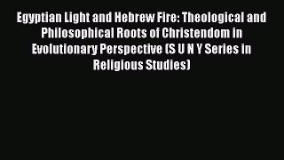 [Read book] Egyptian Light and Hebrew Fire: Theological and Philosophical Roots of Christendom