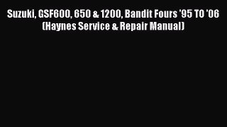 [Read Book] Suzuki GSF600 650 & 1200 Bandit Fours '95 TO '06 (Haynes Service & Repair Manual)