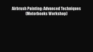 [Read Book] Airbrush Painting: Advanced Techniques (Motorbooks Workshop)  EBook