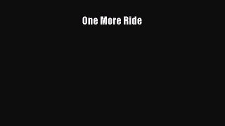 [Read Book] One More Ride  EBook