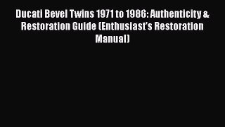 [Read Book] Ducati Bevel Twins 1971 to 1986: Authenticity & Restoration Guide (Enthusiast's