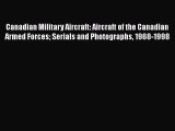 [Read book] Canadian Military Aircraft: Aircraft of the Canadian Armed Forces Serials and Photographs
