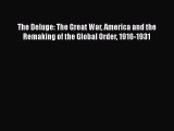 Ebook The Deluge: The Great War America and the Remaking of the Global Order 1916-1931 Read