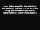 [Read PDF] Persian Mediterranean Diet: Amazing Delicious Persian Recipes for Weight Loss and