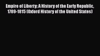 Book Empire of Liberty: A History of the Early Republic 1789-1815 (Oxford History of the United