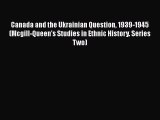 [Read book] Canada and the Ukrainian Question 1939-1945 (Mcgill-Queen's Studies in Ethnic History.