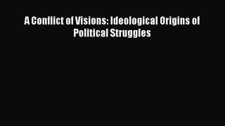 Ebook A Conflict of Visions: Ideological Origins of Political Struggles Read Full Ebook