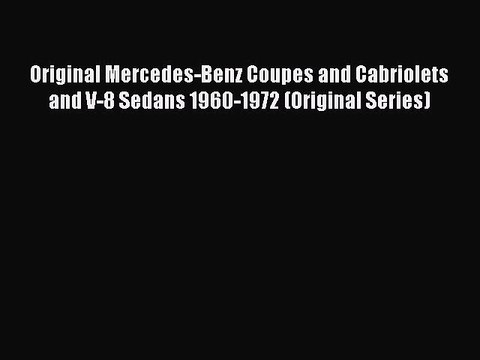 [Read Book] Original Mercedes-Benz Coupes and Cabriolets and V-8 Sedans 1960-1972 (Original