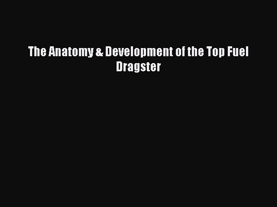 [Read Book] The Anatomy & Development of the Top Fuel Dragster  EBook