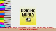 PDF  Pricing Money A Beginners Guide to Money Bonds Futures and Swaps PDF Online