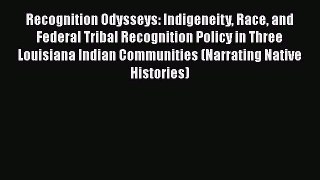 [Read book] Recognition Odysseys: Indigeneity Race and Federal Tribal Recognition Policy in