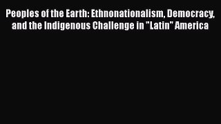 [Read book] Peoples of the Earth: Ethnonationalism Democracy and the Indigenous Challenge in