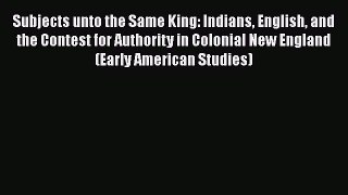 [Read book] Subjects unto the Same King: Indians English and the Contest for Authority in Colonial