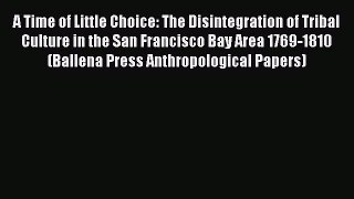 [Read book] A Time of Little Choice: The Disintegration of Tribal Culture in the San Francisco