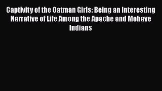 [Read book] Captivity of the Oatman Girls: Being an Interesting Narrative of Life Among the