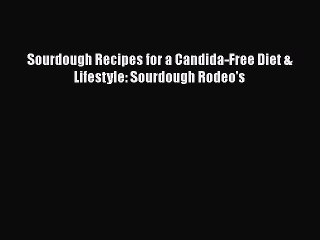 PDF Sourdough Recipes for a Candida-Free Diet & Lifestyle: Sourdough Rodeo's Free Books