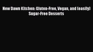 [Read PDF] New Dawn Kitchen: Gluten-Free Vegan and (easily) Sugar-Free Desserts Download Free