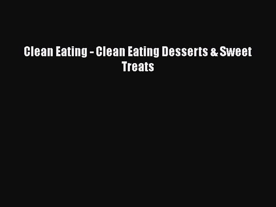 PDF Clean Eating - Clean Eating Desserts & Sweet Treats  EBook