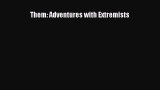 Ebook Them: Adventures with Extremists Read Full Ebook