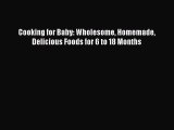 PDF Cooking for Baby: Wholesome Homemade Delicious Foods for 6 to 18 Months  Read Online