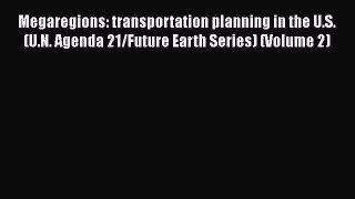 Book Megaregions: transportation planning in the U.S. (U.N. Agenda 21/Future Earth Series)