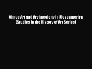 [Read book] Olmec Art and Archaeology in Mesoamerica (Studies in the History of Art Series)