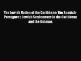 [Read book] The Jewish Nation of the Caribbean: The Spanish-Portuguese Jewish Settlements in