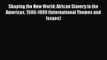 [Read book] Shaping the New World: African Slavery in the Americas 1500-1888 (International