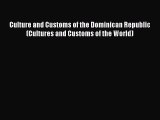 [Read book] Culture and Customs of the Dominican Republic (Cultures and Customs of the World)