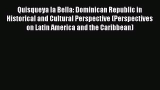 [Read book] Quisqueya la Bella: Dominican Republic in Historical and Cultural Perspective (Perspectives