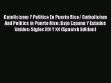 [Read book] Catolicismo Y Politica En Puerto Rico/ Catholicism And Politics in Puerto Rico: