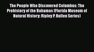 [Read book] The People Who Discovered Columbus: The Prehistory of the Bahamas (Florida Museum