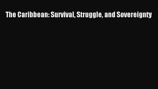 [Read book] The Caribbean: Survival Struggle and Sovereignty [PDF] Full Ebook