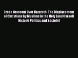 [Read book] Green Crescent Over Nazareth: The Displacement of Christians by Muslims in the