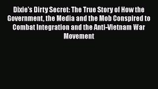 [Read book] Dixie's Dirty Secret: The True Story of How the Government the Media and the Mob