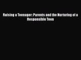 Download Raising a Teenager: Parents and the Nurturing of a Responsible Teen  EBook