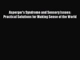 PDF Asperger's Syndrome and Sensory Issues: Practical Solutions for Making Sense of the World