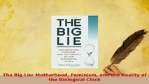 PDF  The Big Lie Motherhood Feminism and the Reality of the Biological Clock Download Full Ebook