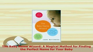 PDF  The Baby Name Wizard A Magical Method for Finding the Perfect Name for Your Baby Download Full Ebook