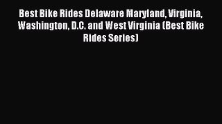 Read Best Bike Rides Delaware Maryland Virginia Washington D.C. and West Virginia (Best Bike